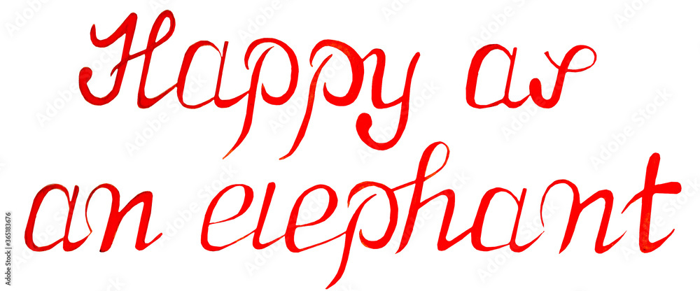 Happy as an elephant text in red. Isolated on a white background. Happy slogan text. Drawn by hand on paper.