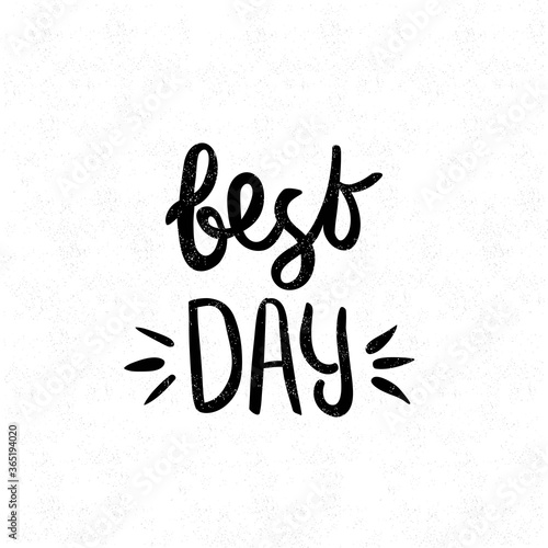Best day. Black and white lettering. Decorative letter. Hand drawn lettering. Quote. Vector hand-painted illustration. Decorative inscription. Font  motivational poster. Vintage illustration.