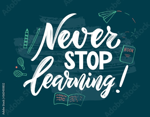 Motivational quote Never stop learning. Education concept. Hand script lettering