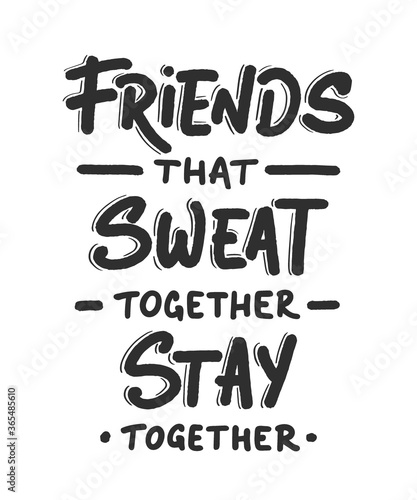 Vector poster with hand drawn unique lettering design element for wall art, decoration, t-shirt prints. Friends that sweat together stay together. Gym motivational, inspirational quote, typography.