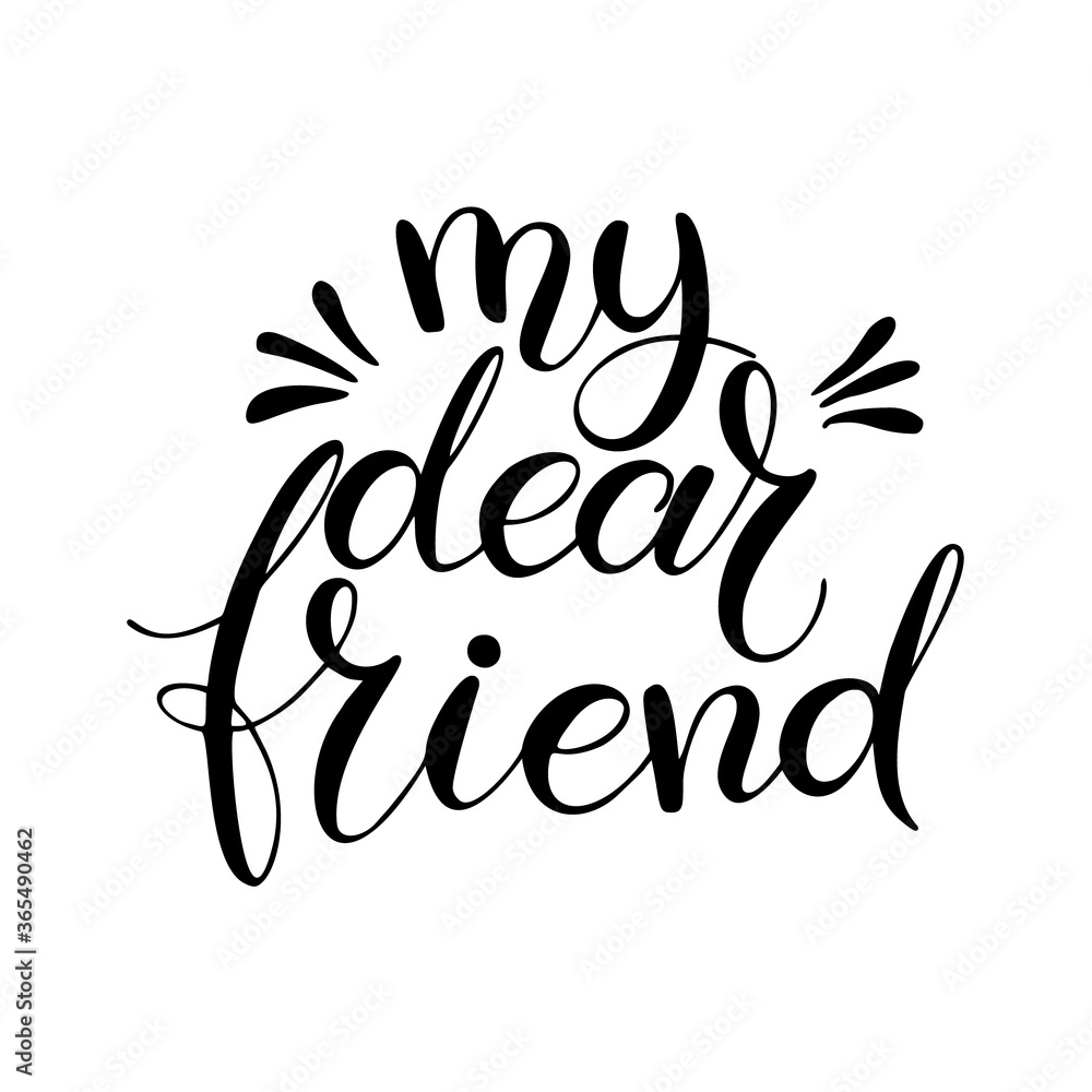 Obraz premium My dear friend. Handwritten lettering with decorative elements. Vector illustration isolated on white. Unique quote for banner, posters, postcard, prints.