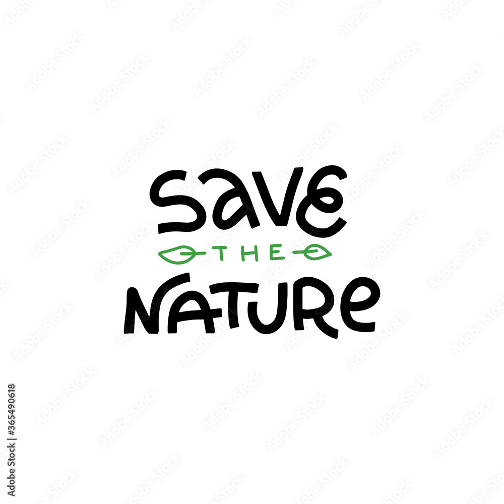 Hand drawn lettering quote. The inscription - Save the nature. Perfect design for greeting cards, posters, T-shirts, banners, print invitations.