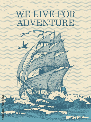 Hand-drawn illustration with a vintage sailing yacht floating on the sea waves and the words We live for adventure. Vector banner in retro style on the theme of travel, adventure and discovery