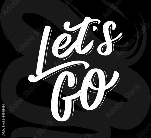 Hand lettering of motivational phrase 'Let's go ' Ink painted modern calligraphy. Vector hand typography. Isolated on white.