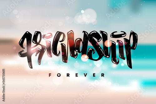 Happy Friendship Day hand drawn vector lettering. Colorful Design for advertising, poster or greeting card. Best friends forever. Modern inscription of congratulations. Blur bokeh sea background.
