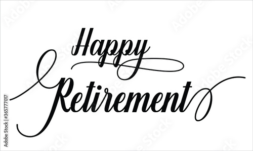 Happy Retirement Calligraphy script retro Typography Black text lettering and phrase isolated on the White background