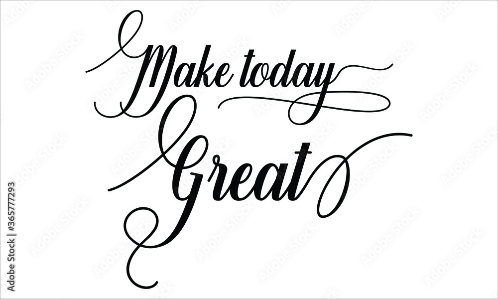 Make today Great, Calligraphy script retro Typography Black text lettering and phrase isolated on the White background 