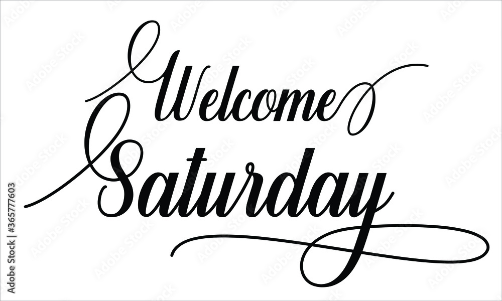 Welcome Saturday Calligraphy script retro Typography Black text lettering and phrase isolated on the White background 