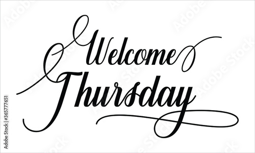 Welcome Thursday Calligraphy script retro Typography Black text lettering and phrase isolated on the White background 