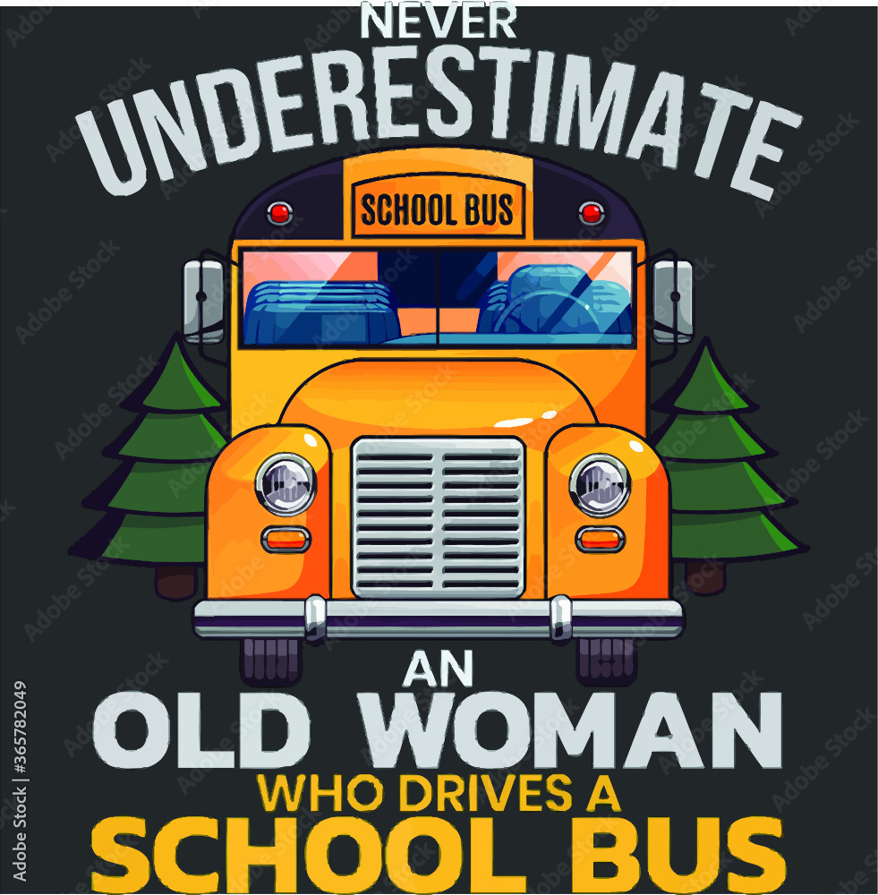 Cool Underestimate Old Woman Drive School Bus Driver Premium new design ...