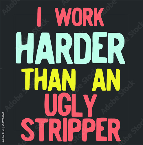 I Work Harder Than An Ugly Stripper Funny 90s Retro Style new design vector illustrator