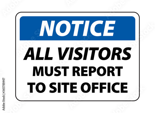 Notice All Visitors Must Report To Site Office. construction site sign and symbol