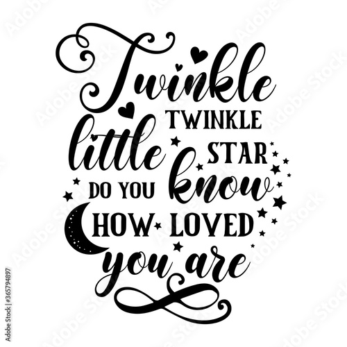 Twinkle twinkle little star do you know how loved you are inspirational slogan inscription. Vector quotes. Illustration for prints on t-shirts and bags, posters, cards. Isolated on white background.