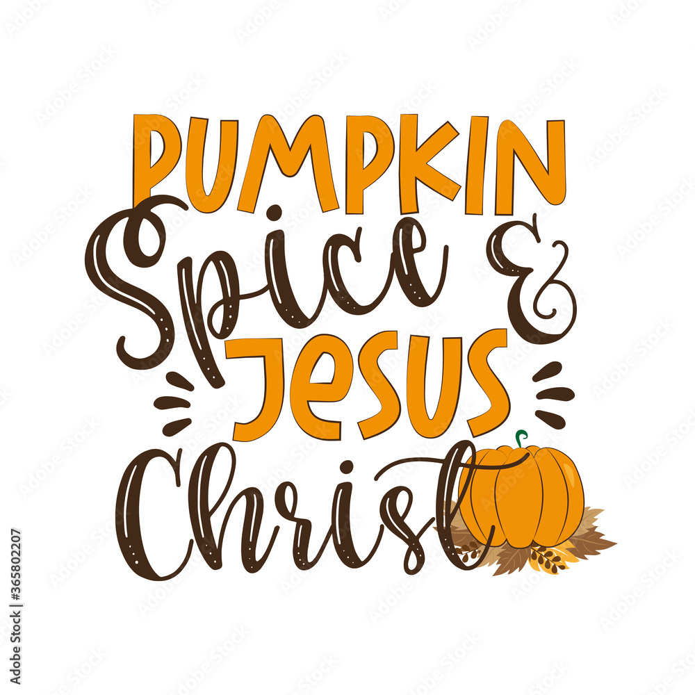 Pumpkin Spice and Jesus Christ - funny thanksgiving text, with pumpkin and  leaves. Good for greeting card and t-shirt print, flyer, poster design,  mug. Stock Vector | Adobe Stock