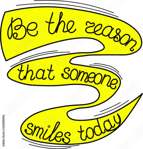 Be the reason that someone smiles today. vector illustration for printing on t-shirts, bags, banners, posters,
