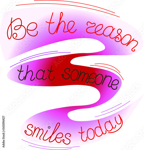 Be the reason that someone smiles today. vector illustration for printing on t-shirts, bags, banners, posters,
