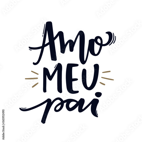 Amo Meu Pai. I Love My Father. Brazilian Portuguese Hand Lettering Father's Day. Vector.