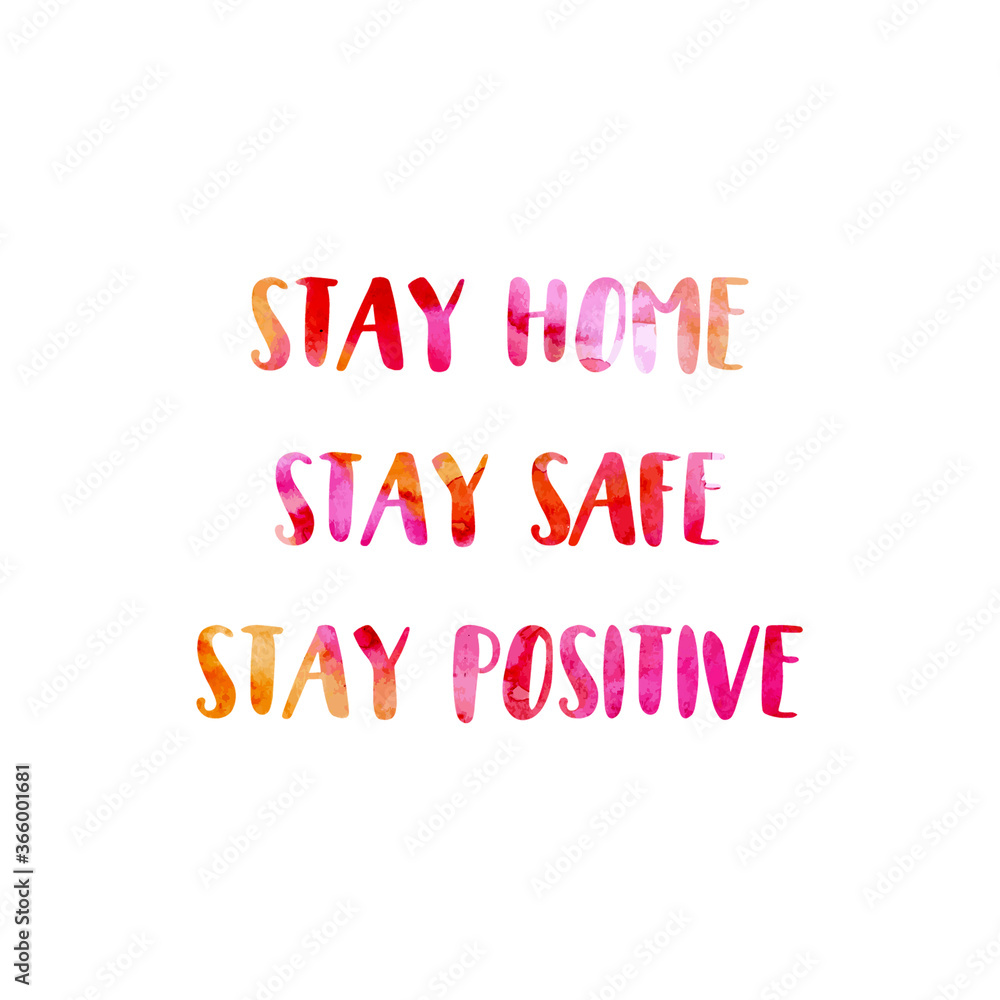 stay home, stay safe, stay positive. Quarantine corona virus pandemic quote