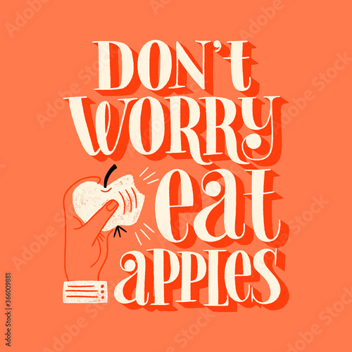 Do not worry eat apples. Hand-drawn lettering quote for a healthy lifestyle. Wisdom for merchandise, social media, web design elements. Vector lettering isolated on colored background.