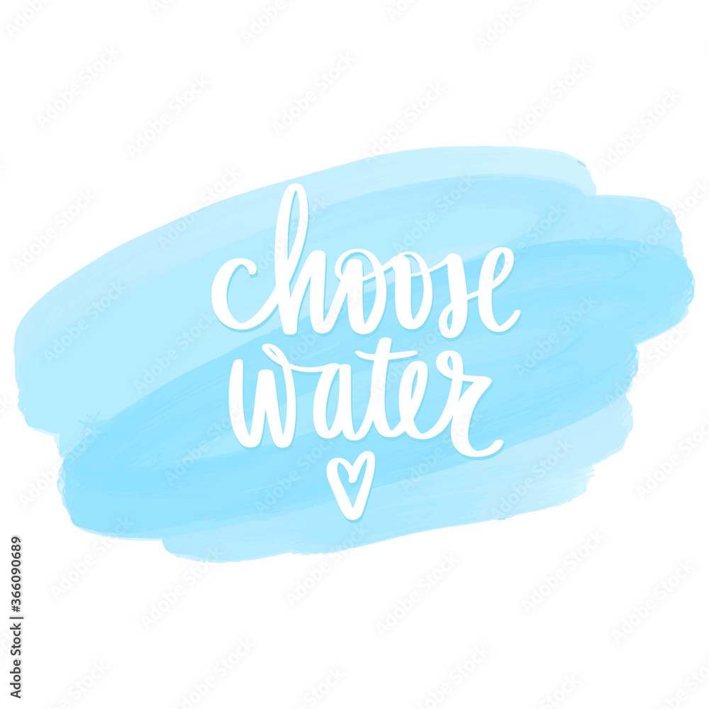 Choose water vector handwritten lettering quote. Typography slogan.