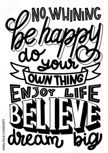 Vector black and white lettering no whining be happy do your own thing enjoy life believe dream big
