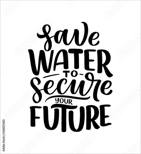 Hand drawn lettering slogan about climate change and water crisis. Perfect design for greeting cards  posters  T-shirts  banners  prints  invitations. Vector