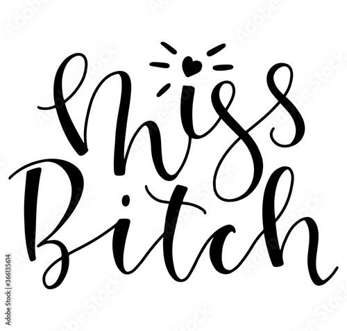 Miss Bitch black text - vector illustration isolated on white background. Calligraphy for posters, photo overlays, greeting card, t-shirt print and social media.