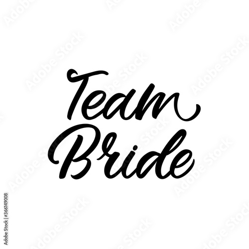 Hand lettered quote. The inscription: Team bride.Perfect design for greeting cards, posters, T-shirts, banners, print invitations.