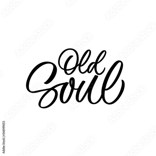 Hand lettered quote. The inscription: Old soul.Perfect design for greeting cards, posters, T-shirts, banners, print invitations.