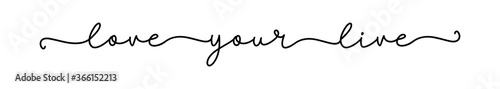 LOVE YOUR LIVE. Lettering typography poster. Vector design banner. Modern calligraphy quote script love your live. Continuous line cursive text. Hand drawn motivation slogan - love your live.