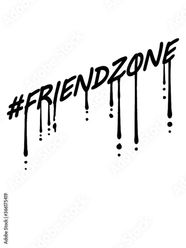 Graffiti Hashtag Friendzone Tropfen Lustig buddy friendzoned