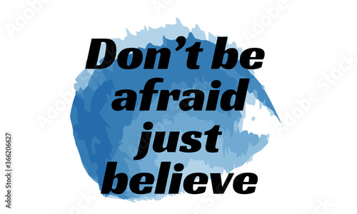 Don't be afraid just believe, Bible Verse, Typography for print or use as poster, card, flyer or T Shirt 