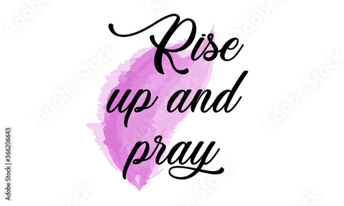 Rise up and pray, Bible Verse, Typography for print or use as poster, card, flyer or T Shirt 