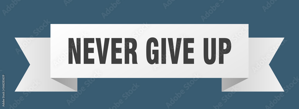 never give up ribbon. never give up paper band banner sign never give up ribbon. never give up paper band banner sign