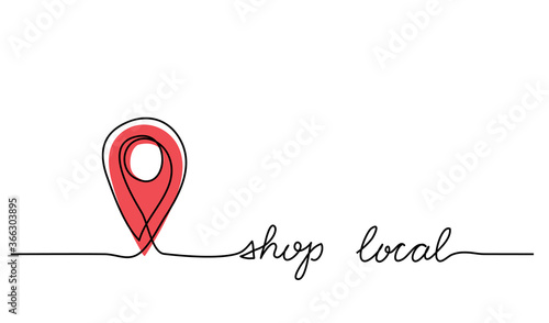 Shop local simple web banner with pinpoint icon. Vector minimalist background. One continuous line drawing with lettering shop local.