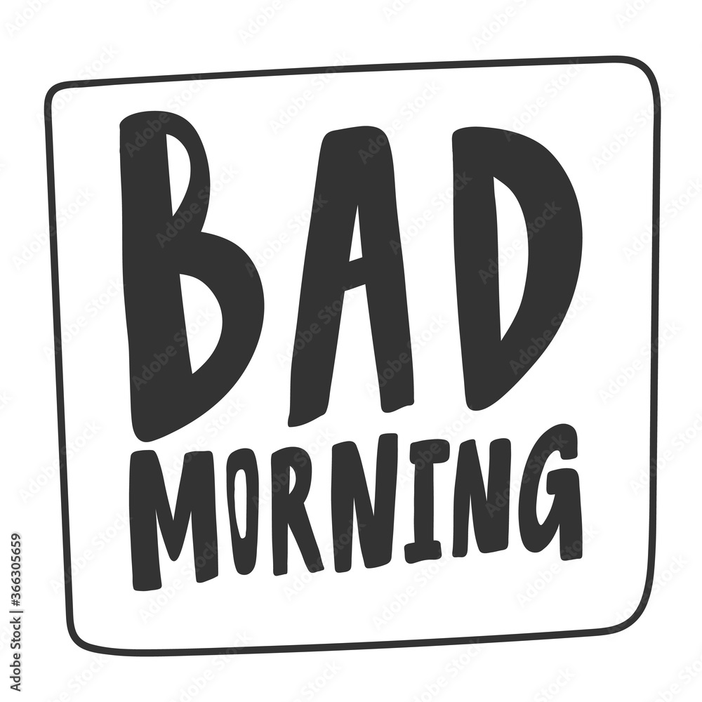Bad Morning. Cartoon illustration Fashion phrase. Cute Trendy Style design font. Vintage vector hand drawn illustration. Vector logo icon. Bad Morning. Cartoon illustration Fashion phrase. Cute Trendy Style design font. Vintage vector hand drawn illustration. Vector logo icon.