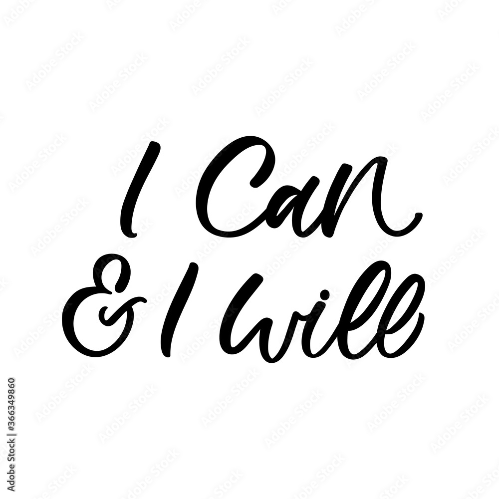 Hand lettered quote. The inscription: I can and I will.Perfect design for greeting cards, posters, T-shirts, banners, print invitations. Hand lettered quote. The inscription: I can and I will.Perfect design for greeting cards, posters, T-shirts, banners, print invitations.