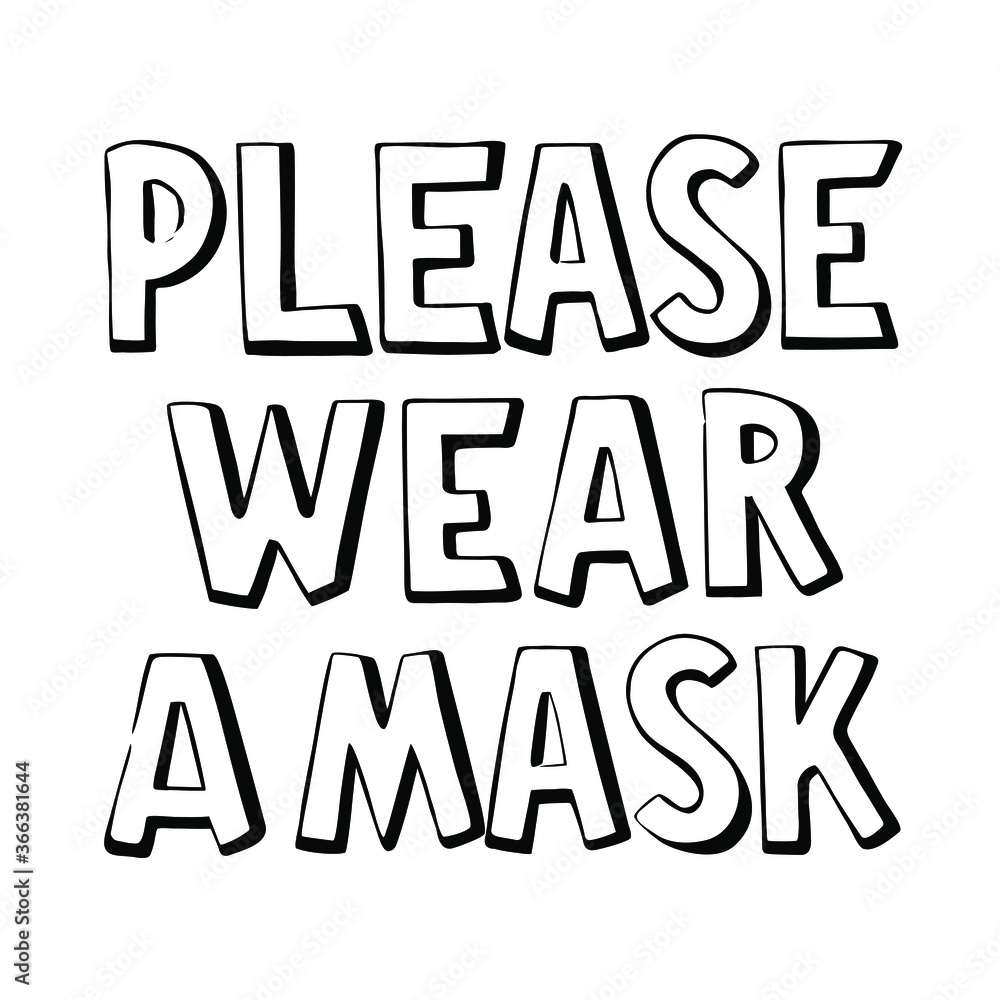 Please wear a mask hand drawn text. Warning sign. Entrance announcement. Covid-19 protective measures. Stay safe. Use for print, card, poster, design element, banner, advertising, sticker.