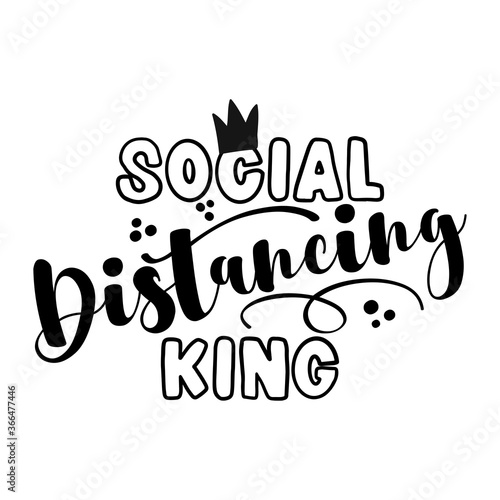 Social Distancing King - Coronavirus  Covid-19 quarantine quote, antisocial lifestyle. Encouraging slogan for the duration of coronavirus. Good for t-shirts, gifts, mugs, social media posts.