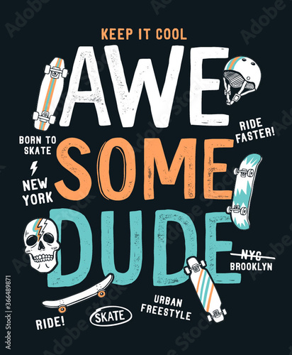 Skate board vector illustrations with 'Awesome dude' slogan. for t-shirt print and other uses.