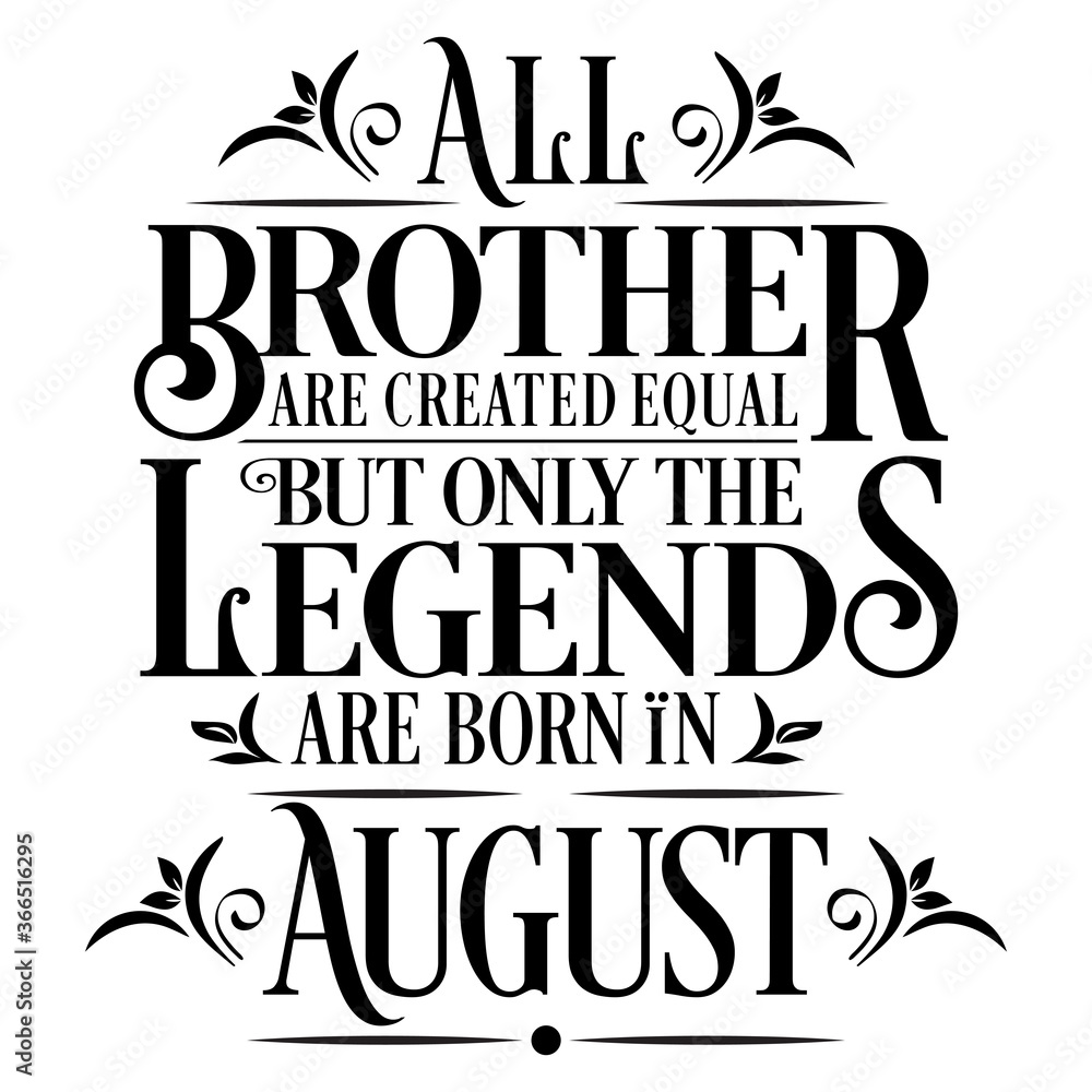 Obraz premium All Brother are Created equal but legends are born in August : Birthday Vector