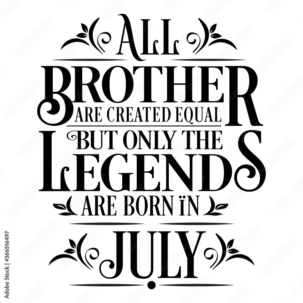 All Brother are Created  equal but legends are born in July : Birthday Vector
