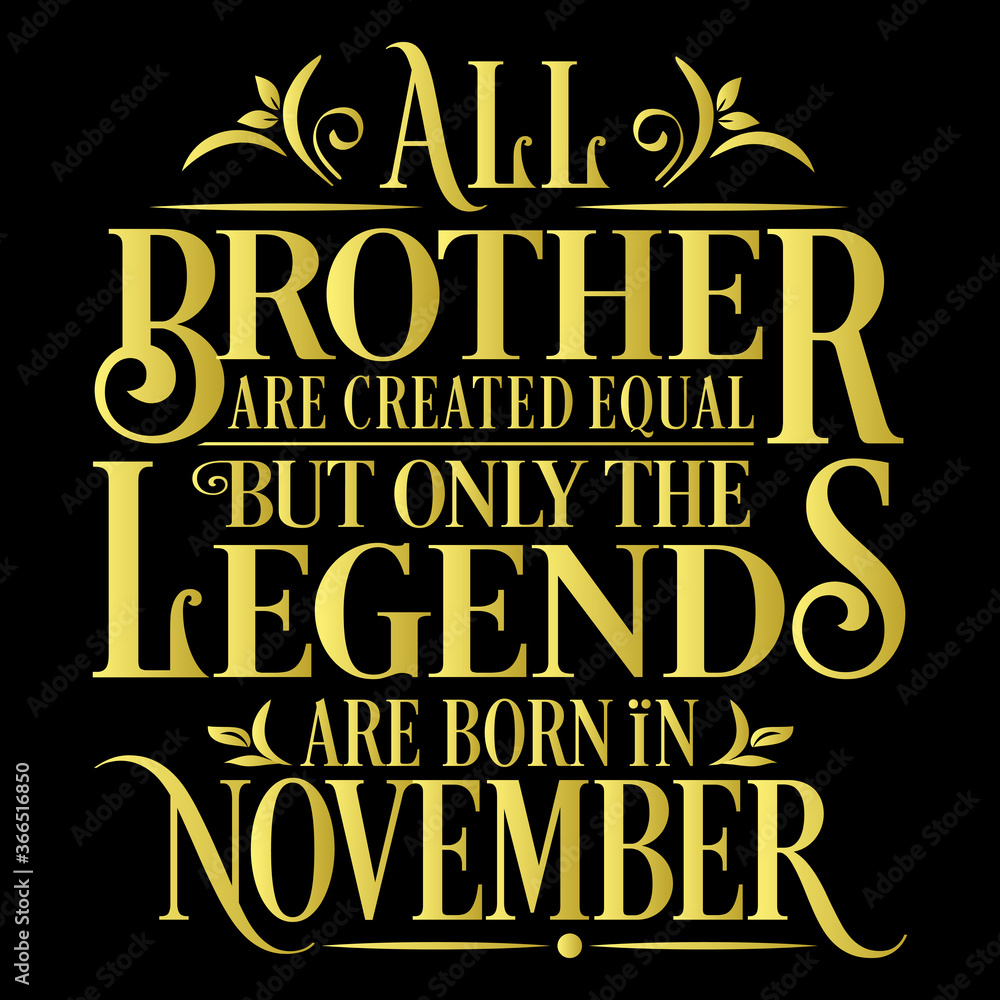 All Brother are Created  equal but legends are born in November : Birthday Vector