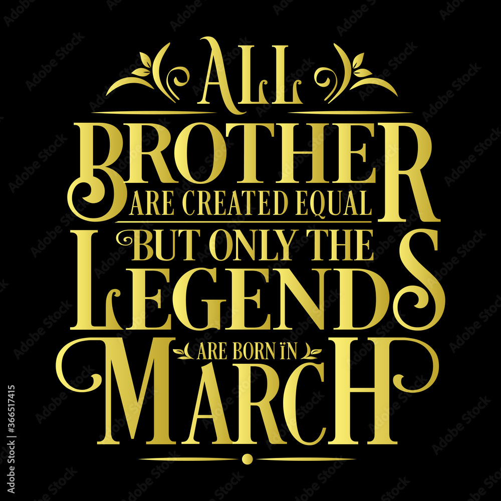 All Brother are Created  equal but legends are born in March : Birthday Vector