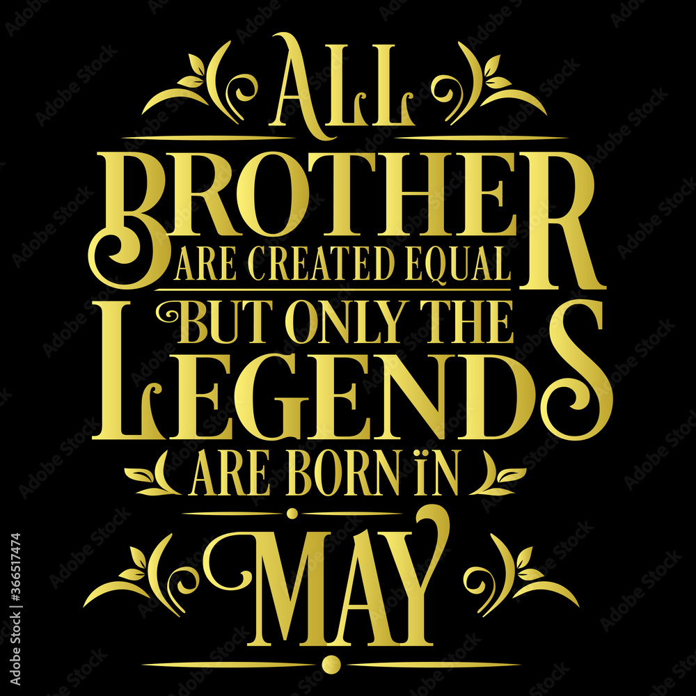 All Brother are Created  equal but legends are born in May : Birthday Vector