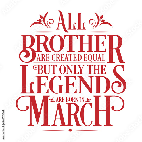 All Brother are Created  equal but legends are born in March   Birthday Vector