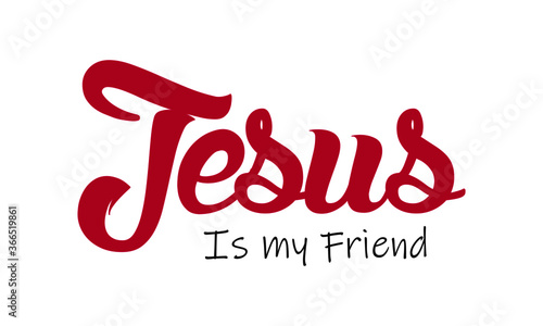 Jesus is my friend, Typography for print or use as poster, card, flyer or T Shirt 