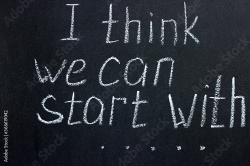 The chalkboard inscription "I think we can start". Common colloquial phrases
