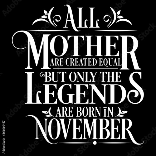 All Mother are created equal but legends are born in November   Birthday Vector
