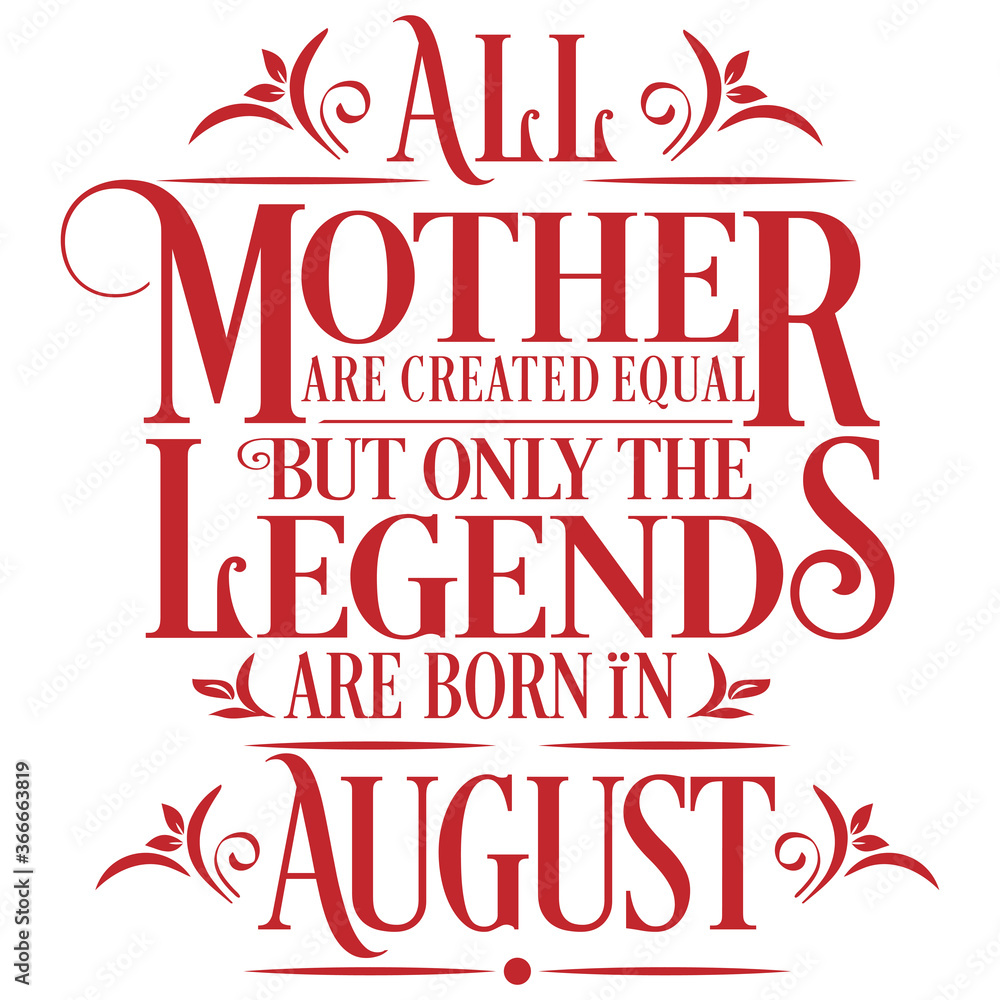 All Mother are created equal but legends are born in August : Birthday Vector